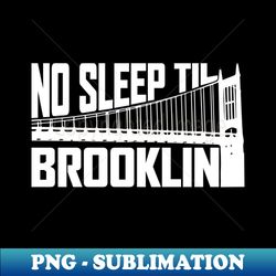No Sleep Til Brooklyn - Sublimation-Ready PNG File - Instantly Transform Your Sublimation Projects