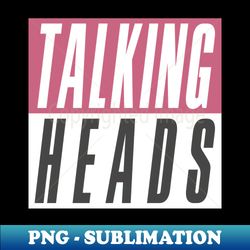 Talking Heads - Artistic Sublimation Digital File - Capture Imagination with Every Detail