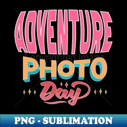 PHOTO DAY ADVENTURE - PNG Sublimation Digital Download - Vibrant and Eye-Catching Typography