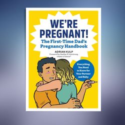 We're Pregnant!: The First Time Dad's Pregnancy Handbook: Everything You Need to Know for Your Partner & Baby
