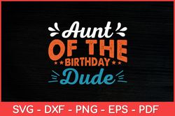Aunt Of The Birthday Dude Party B-day Boy Proud Birthday Svg Design