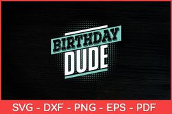 Birthday Dude Funny Svg Design