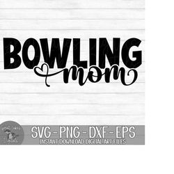 Bowling Mom - Instant Digital Download - svg, png, dxf, and eps files included!