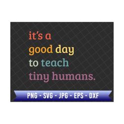 It's A Good Day To Teach Tiny Humans Svg, Back To School Svg, Teaching Svg, Teacher Svg, Teacher Life Sublimation, School Svg, Best Teacher