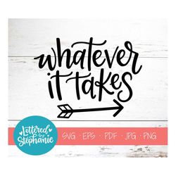 whatever it takes, svg cut file, digital file, svg, handlettered svg, quote svg, dream big svg, leap of faith, for cricu