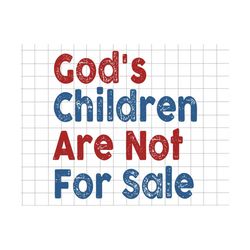 God's Children Are Not For Sale Svg, Protect Our Children, Funny Quote Gods Children, Independence Day, Child Awareness Svg, Human Rights