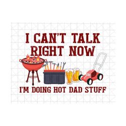 I Can't Talk Right Now I'm Doing Hot Dad Stuff Png, Funny Dad Png, Happy Father's Day Png, Grill Dad Png, Toolbox, Beer, Lawnmower Png