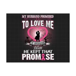 My Husband Promised To Love Me In Sickness And Health Png, Keep Promise Png, Breast Cancer Awareness Png, Pink Cancer Warrior, Cancer Ribbon