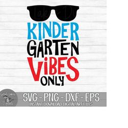 Kindergarten Vibes Only - Instant Digital Download - svg, png, dxf, and eps files included! Back To School, Cut File