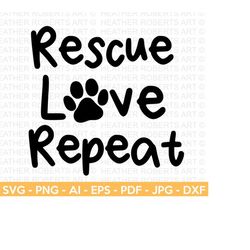 Rescue Love Repeat SVG, Dog Mom SVG, Dog Mama svg, Rescue Mom SVG, Pet Mom svg, Dog lover svg, Fur mama svg, Cut File Cr