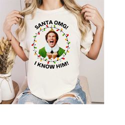 OMG Santa I Know Him Shirt, Funny Shirt, Christmas Shirt, Elf Shirt, Holiday Shirt, Santa Shirt, Vintage Xmas Shirt,Movi