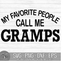 My Favorite People Call Me Gramps - Instant Digital Download - svg, png, dxf, and eps files included! Father's Day, Gift