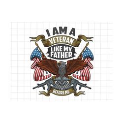 I Am A Veteran Like My Father Before Me Png, Eagle Flag US Veteran Png, Veteran Day Png, Memorial Day Png, Fathers Day Png, Gift For Dad