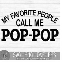 My Favorite People Call Me Pop-Pop - Instant Digital Download - svg, png, dxf, and eps files included! Father's Day, Gif