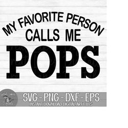 My Favorite Person Calls Me Pops - Instant Digital Download - svg, png, dxf, and eps files included! Father's Day, Gift