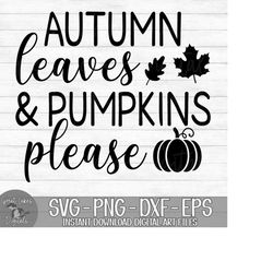 Autumn Leaves And Pumpkins Please  - Instant Digital Download - svg, png, dxf, and eps files included! Fall, Autumn, Tha