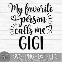 My Favorite Person Calls Me Gigi - Instant Digital Download - svg, png, dxf, and eps files included! Mother's Day, Gift