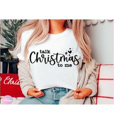 Talk Christmas To Me SVG, Christmas lover, Christmas Jumper, Christmas Shirt Svg, Funny Christmas Svg, Christmas Svg, Christmas sweater