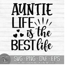 Auntie Life Is The Best Life - Instant Digital Download - svg, png, dxf, and eps files included!