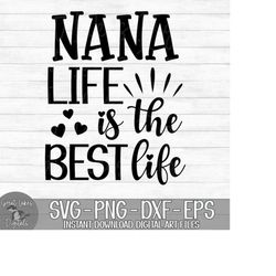 Nana Life Is The Best Life - Instant Digital Download - svg, png, dxf, and eps files included!