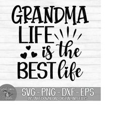 Grandma Life Is The Best Life - Instant Digital Download - svg, png, dxf, and eps files included!