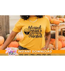 Thankful Blessed And Mashed Potato Obsessed, Funny svg, Fall, Thanksgiving Dinner Tee SVG, PNG, DXF Silhouette Cameo and Cricut Files