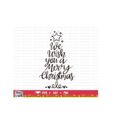 We wish you a Merry Christmas tree svg, Christmas svg designs, Winter svg, Holidays svg, Cut Files Cricut, Silhouette