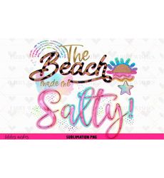 Sublimation design file, Salty PNG, The Beach made me salty PNG, Funny png, Summer png, Vacation png, Tropical png,