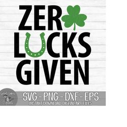 Zero Lucks Given - Instant Digital Download - svg, png, dxf, and eps files included! St. Patrick's Day, Shamrock, Funny