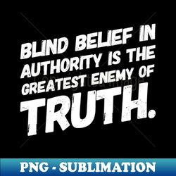 Blind belief - Special Edition Sublimation PNG File - Create with Confidence
