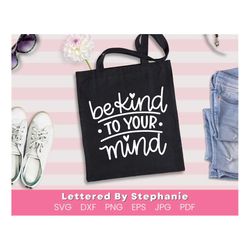 Mental health quote svg cut files for encouragement, Be kind to your mind handlettered cut file for cricut or silhouette