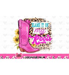 DIGITAL Blame it all on my roots, png ,Country Music, Digital File,  Instant Digital Download, Western Retro Sublimation, Leopard Design
