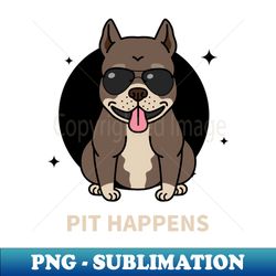 Pit Happens Cool Pitbull Dog - Signature Sublimation PNG File - Bring Your Designs to Life