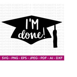I'm Done Graduation Cap 2023 SVG, Graduation Cap SVG, Graduation 2023, Class of 2023, Graduate, Senior, Cut File Cricut,