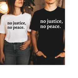 No Justice No Peace, Black Lives Matter Shirt, Human Rights Shirt, Racial Equality Shirt, Expression T-shirt, Bella Canv