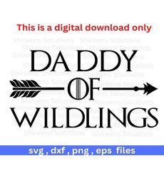 Daddy of Wildlings, Cut file for Cricut Silhouette, svg, dxf, eps, png, Design files, Instant file download, Print digital, Commercial use