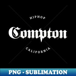 HIPHOP COMPTON CA - Vintage Sublimation PNG Download - Add a Festive Touch to Every Day