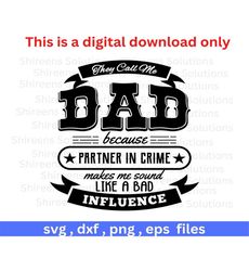 They Call Me Dad, Partner In Crime, Bad Influence, Cut for Cricut, dxf, eps, png, svg, Design, Instant download, Print digital, Commercial