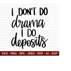 I Don't Do Drama I Do Deposits SVG, Motivational Quotes svg, Inspirational Quotes , Life Quotes, Hand-lettered design, C