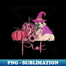 In October We Wear Pink Dog Mom - Pitbull Pumpkin Halloween - PNG Transparent Sublimation File - Boost Your Success with this Inspirational PNG Download