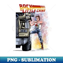 Back to Little China - Sublimation-Ready PNG File - Enhance Your Apparel with Stunning Detail