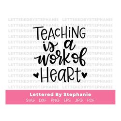 Teaching is a work of heart, SVG Cut File, digital file, school svg, teacher svg, handlettered svg, teacher gift svg, cr