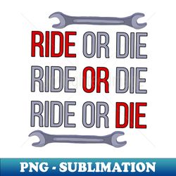 Ride or Die - Decorative Sublimation PNG File - Create with Confidence