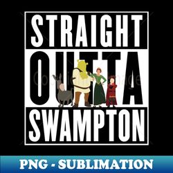 Straight Outta Swampton - PNG Transparent Sublimation Design - Fashionable and Fearless