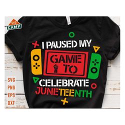 I Pause My Game To Celebrate Juneteenth Gamer Svg, Juneteenth Svg, Black History Svg, Black Woman Svg, Juneteenth Png, Juneteenth Shirt Svg