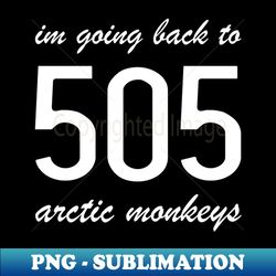 Arctic Monkeys 505 - Exclusive Sublimation Digital File - Vibrant and Eye-Catching Typography