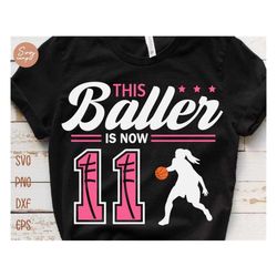this baller is now 11 svg, birthday girls basketball svg, 11th birthday girl svg, basketball birthday svg, basketball party birthday svg