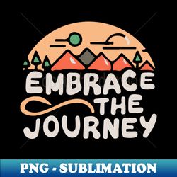 Embrace the Journey Typography - PNG Transparent Sublimation Design - Instantly Transform Your Sublimation Projects