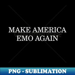 Make America Emo Again - Artistic Sublimation Digital File - Spice Up Your Sublimation Projects