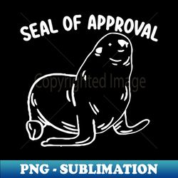 seal of approval funny seal ocean life - Elegant Sublimation PNG Download - Create with Confidence